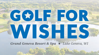 Golf for Wishes - Grand Geneva Resort & Spa, Lake Geneva, WI